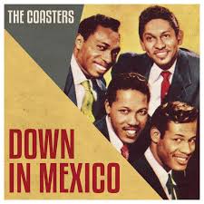 “Way Down in Mexico”: The Coasters’ ‘Down in Mexico’ and the Birth of Rock ’n’ Roll Storytelling